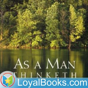 As a Man Thinketh by James Allen by Loyal Books