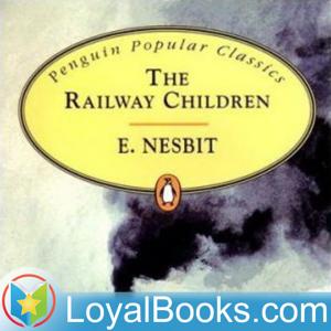 Railway Children by Edith Nesbit by Loyal Books