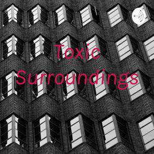 Toxic Surroundings