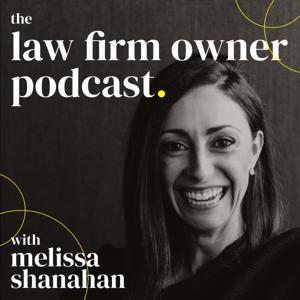 The Law Firm Owner Podcast by Melissa Shanahan