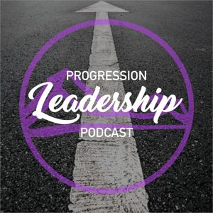 Progression Leadership Podcast