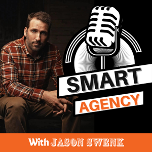 Smart Agency Masterclass with Jason Swenk: Podcast for Digital Marketing Agencies by Jason Swenk