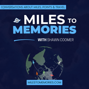 Miles to Memories - Fun Side of Miles, Points & Travel by Miles to Memories | Shawn Coomer and MtM Crew