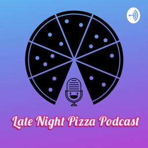 Late Night Pizza Podcast