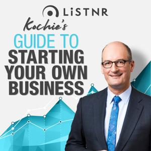 Kochie's Guide to Starting Your Own Business by LiSTNR
