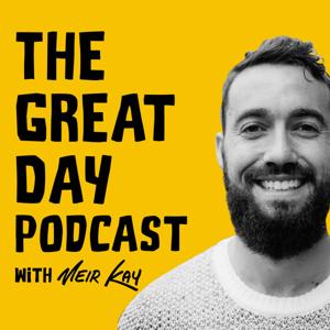The Great Day Podcast with Meir Kay by Meir Kay
