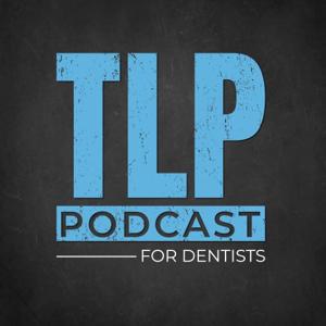 TLP Podcast For Dentists by Justin Short, Derek Williams, Steve Van De Graaff, Matt Vogt
