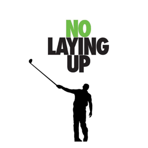 No Laying Up - Golf Podcast by NoLayingUp.com