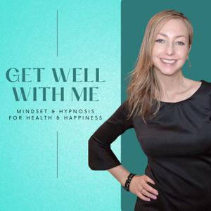 Get Well With Me - Mindset and Hypnosis for Health and Happiness by Adrianne Hart
