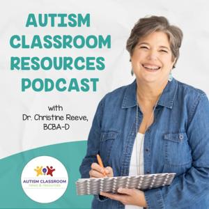 Autism Classroom Resources Podcast: A Podcast for Special Educators by Christine Reeve, Special Education Support