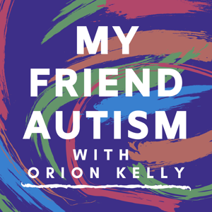 My Friend Autism by Orion Kelly