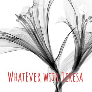 WhatEver with Teresa