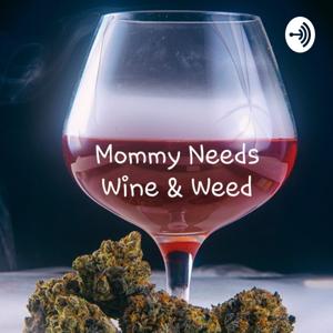 Mommy Needs Wine & Weed