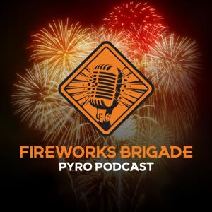Fireworks Brigade - A Pyro Podcast by Johnny Starr and Ron the Banker