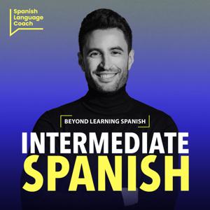 Intermediate Spanish Podcast - Español Intermedio by Spanish Language Coach