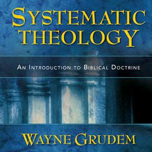 Wayne Grudem's Systematic Theology by Apologetics315.com
