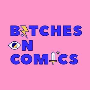 Bitches on Comics by Bitches on Comics