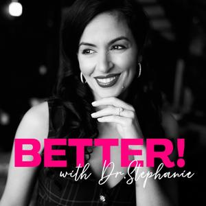 Better with Dr. Stephanie by Dr. Stephanie Estima