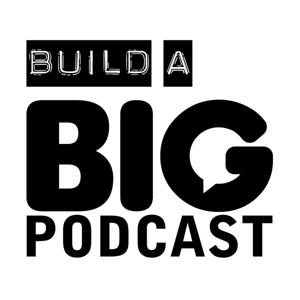 Build a Big Podcast - Marketing for Podcasters (A Podcast on Podcasting) by Big Podcast