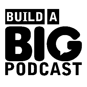 Build a Big Podcast - The Marketing Podcast for Podcasters by Big Podcast