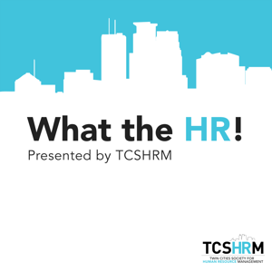 What The HR! by TCSHRM -Twin Cities Society for Human Resources Management