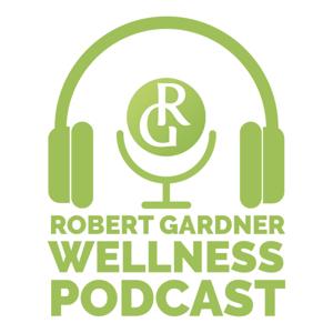Robert Gardner Wellness Podcast