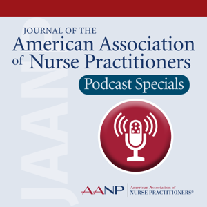 Journal of the American Association of Nurse Practitioners - Podcast Specials (P.S.)