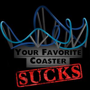 Your Favorite Coaster Sucks by Your Favorite Coaster Sucks