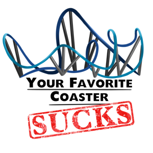 Your Favorite Coaster Sucks by Your Favorite Coaster Sucks