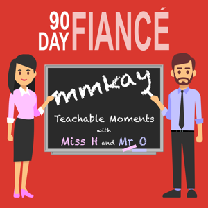90 Day Fiance Mmkay by Miss H and Mr O