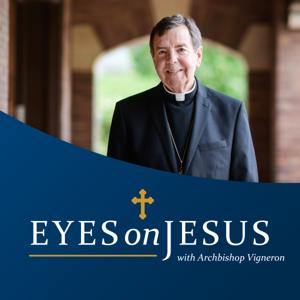 Eyes on Jesus with Archbishop Vigneron