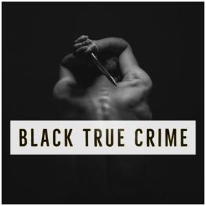 Black True Crime Podcast by Black True Crime Podcast