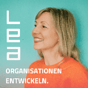 Organisationen entwickeln. Der LEA-Podcast für zukunftsfähige Unternehmen. by Christina Grubendorfer, LEA GmbH - become better