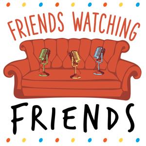 Friends Watching Friends Podcast by friendswatchingfriends