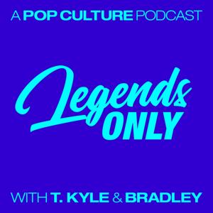 Legends Only - A Pop Culture Podcast by T. Kyle and Bradley Stern