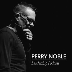 Perry Noble Leadership Podcast