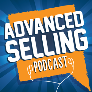 The Advanced Selling Podcast by Bill Caskey and Bryan Neale: B2B Sales Trainers, Business Strategists and L