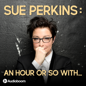 Sue Perkins: An hour or so with... by Audioboom Studios