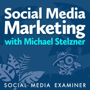 Social Media Marketing Podcast by Michael Stelzner, Social Media Examiner
