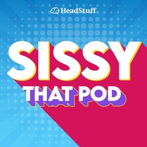 Sissy That Pod by HeadStuff Podcasts