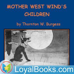 Mother West Wind's Children by Thornton W. Burgess by Loyal Books