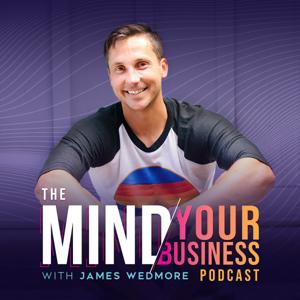The Mind Your Business Podcast by James Wedmore