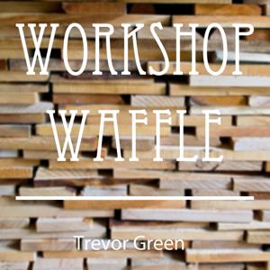 Workshop Waffle by Trevor Green