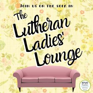 The Lutheran Ladies' Lounge from KFUO Radio by KFUO Radio
