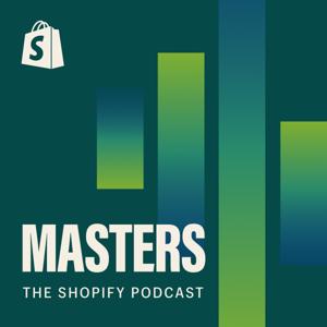 Shopify Masters | The ecommerce business and marketing podcast for ambitious entrepreneurs by Shopify, Shopify