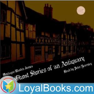 Ghost Stories of an Antiquary by Montague R. James by Loyal Books