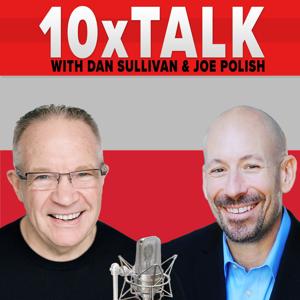 10x Talk by Joe Polish of Genius Network and Dan Sullivan of Strategic Coach