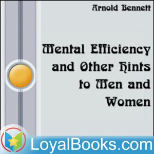 Mental Efficiency and Other Hints to Men and Women by Arnold Bennett