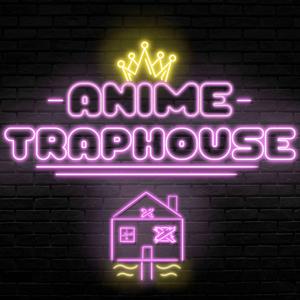 Anime Trap House by Anime Trap House