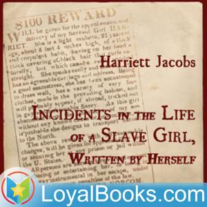Incidents in the Life of a Slave Girl, Written by Herself by Harriet Jacobs
